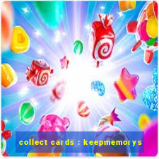 collect cards : keepmemorys